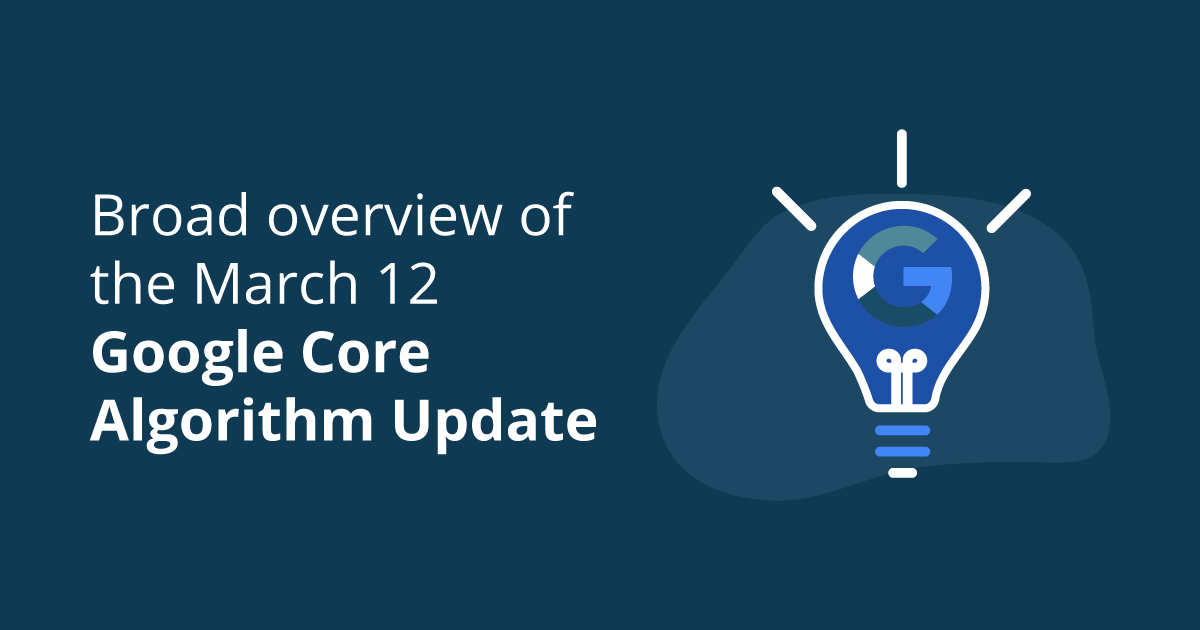 Broad overview of the March 12 Google Core Algorithm Update